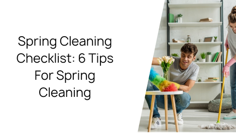 Spring Cleaning Checklist: 6 Tips For Spring Cleaning